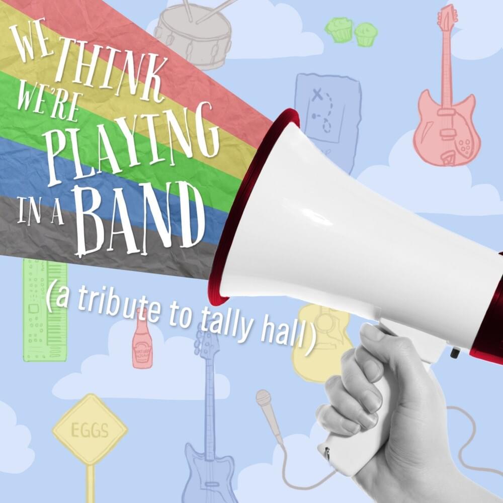 We Think We’re Playing In A Band: A Tribute To Tally Hall