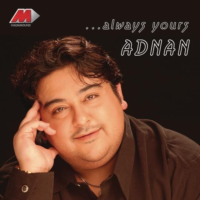 Always yours, Adnan