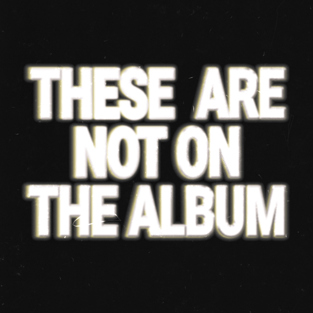 THESE ARE NOT ON THE ALBUM