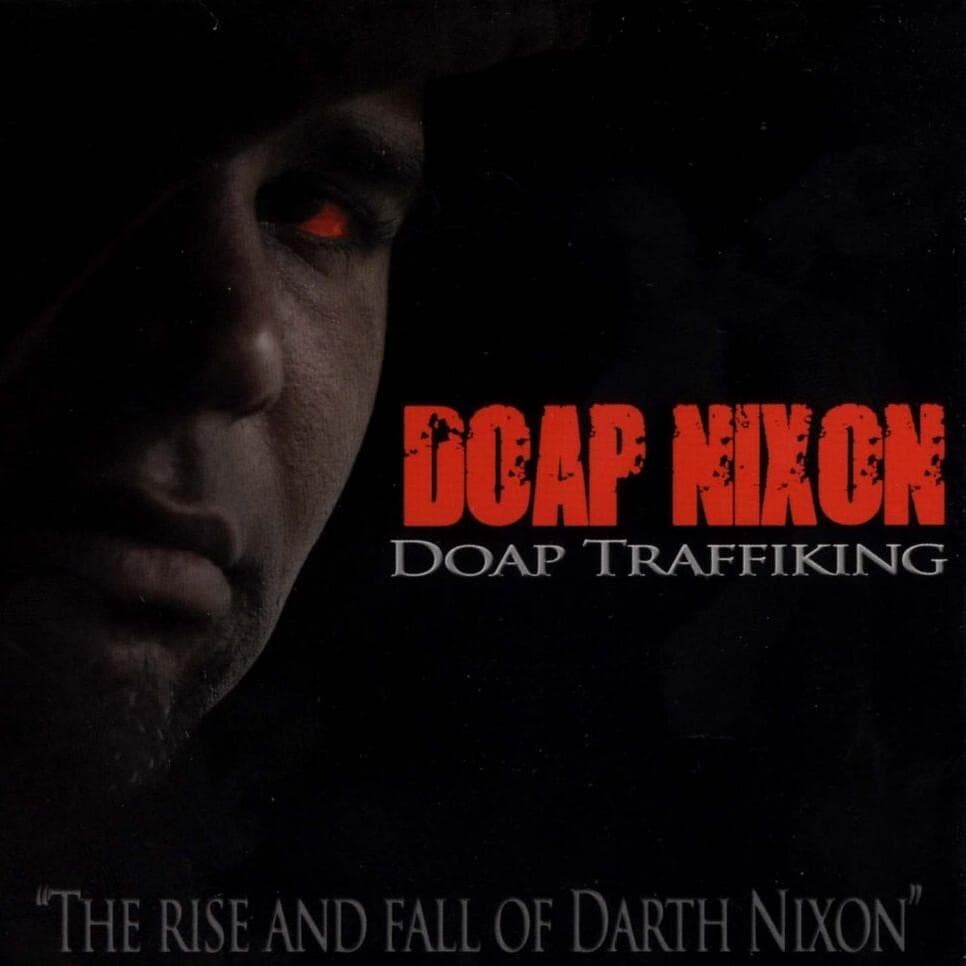Doap Traffiking (The Rise and Fall of Darth Nixon)