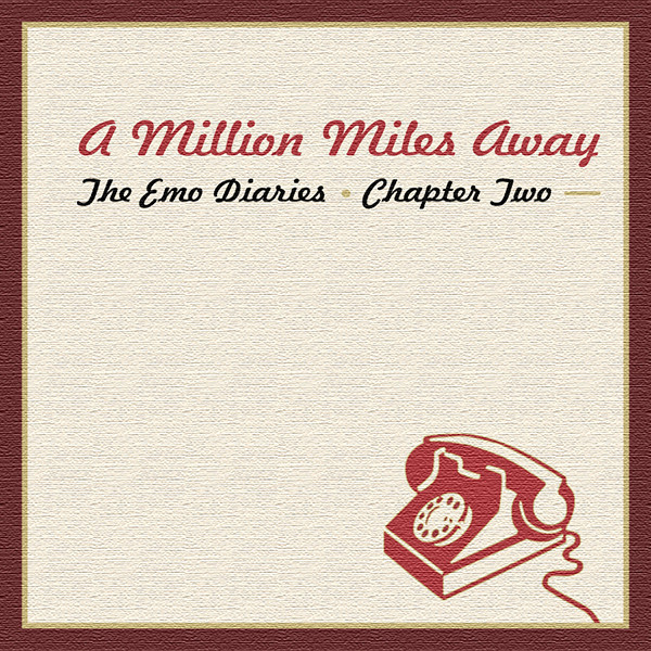 The Emo Diaries Chapter 2: A Million Miles Away
