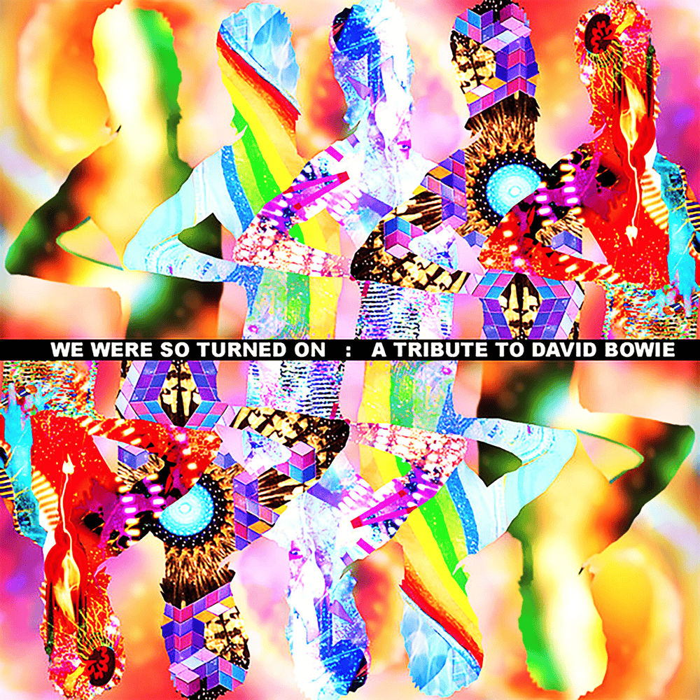 We Were So Turned On: A Tribute To David Bowie
