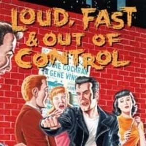 Loud, Fast & Out of Control (The Wild Sounds of ’50s Rock)