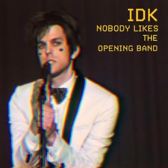 Album cover art for "Nobody Likes the Opening Band" by I DONT KNOW HOW BUT THEY FOUND ME