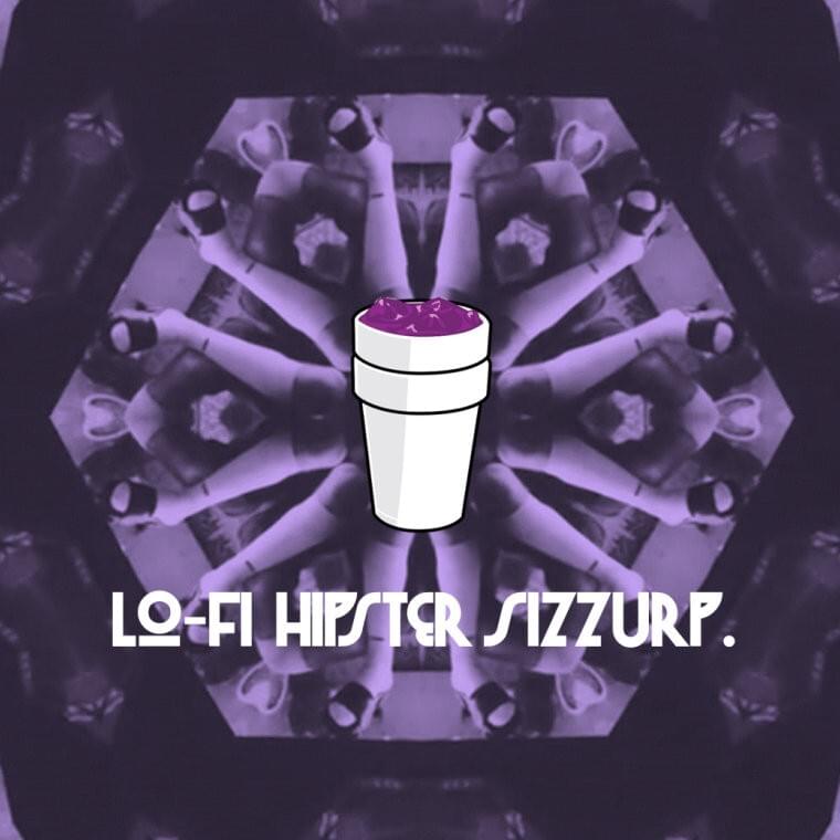 Lo-Fi Hipster Sizzurp