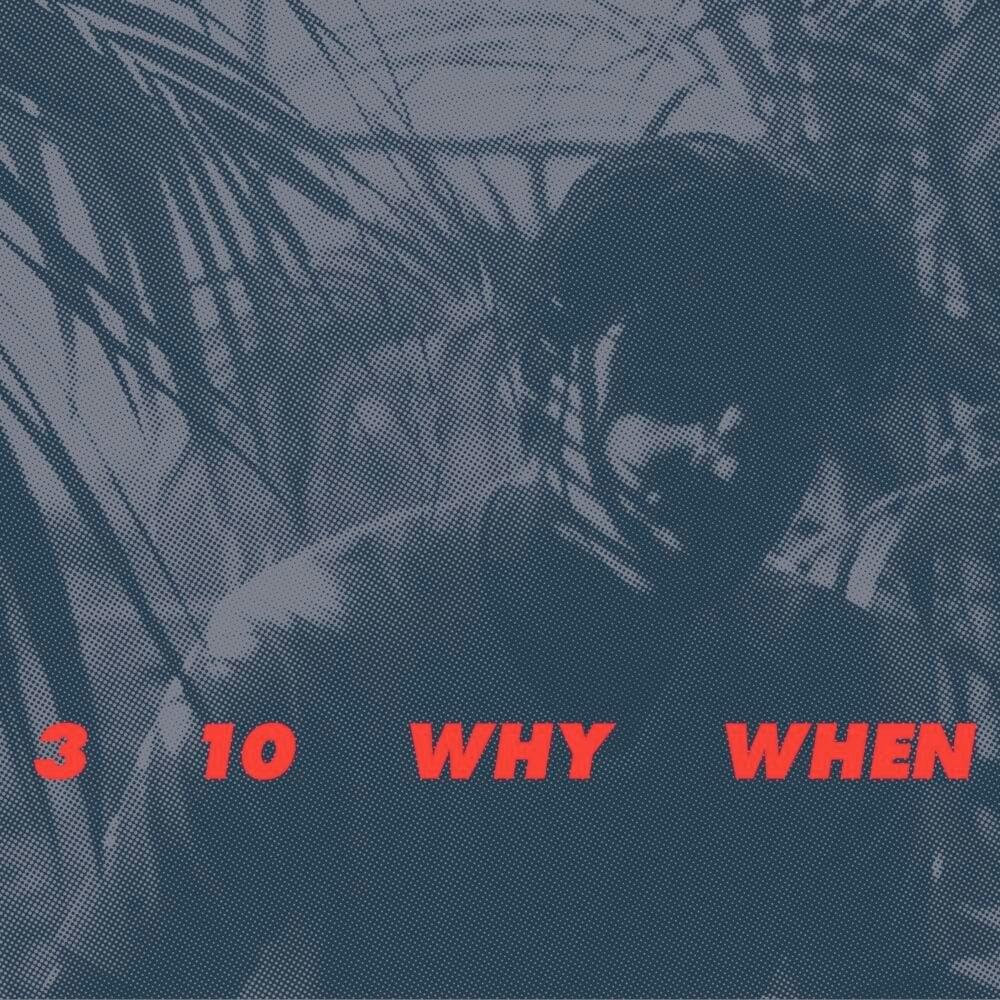 3, 10, Why, When