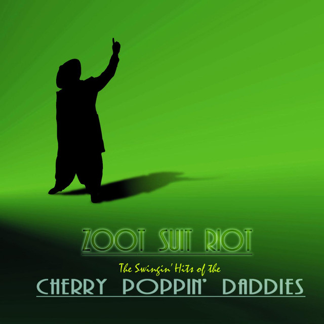 Zoot Suit Riot: The Swingin’ Hits of the Cherry Poppin’ Daddies