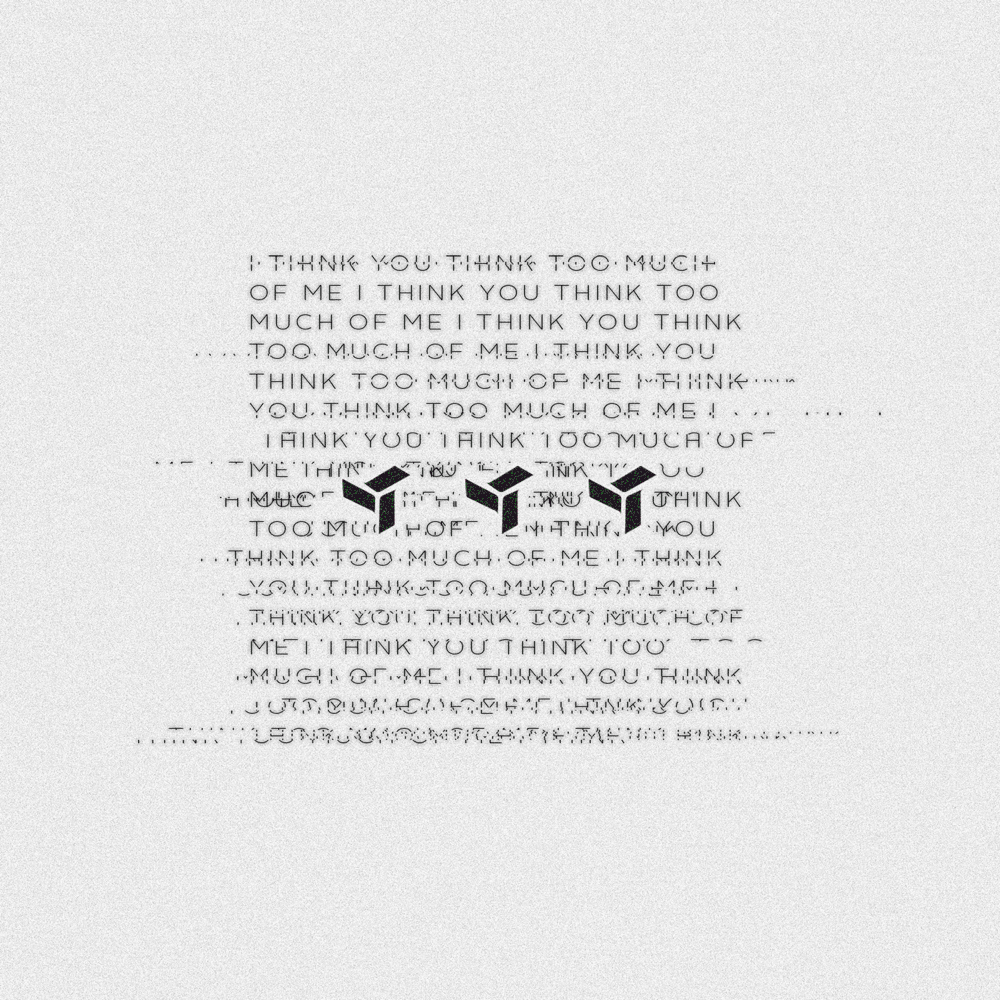i think you think too much of me