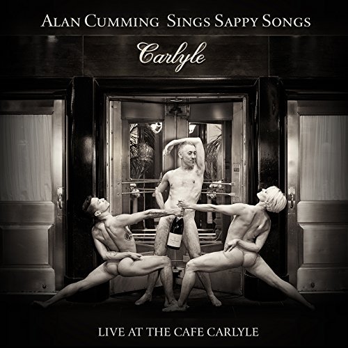 Alan Cumming Sings Sappy Songs: Live at the Café Carlyle
