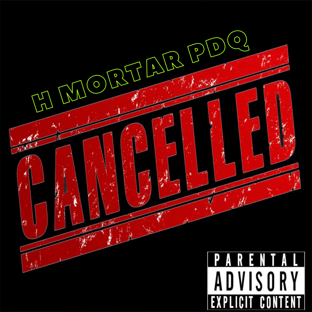 Album cover art for "Cancelled" by H Mortar Pdq