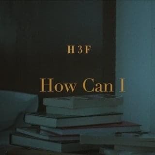 Album cover art for "How Can I" by H 3 F