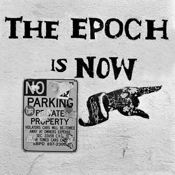 The Epoch Is Now