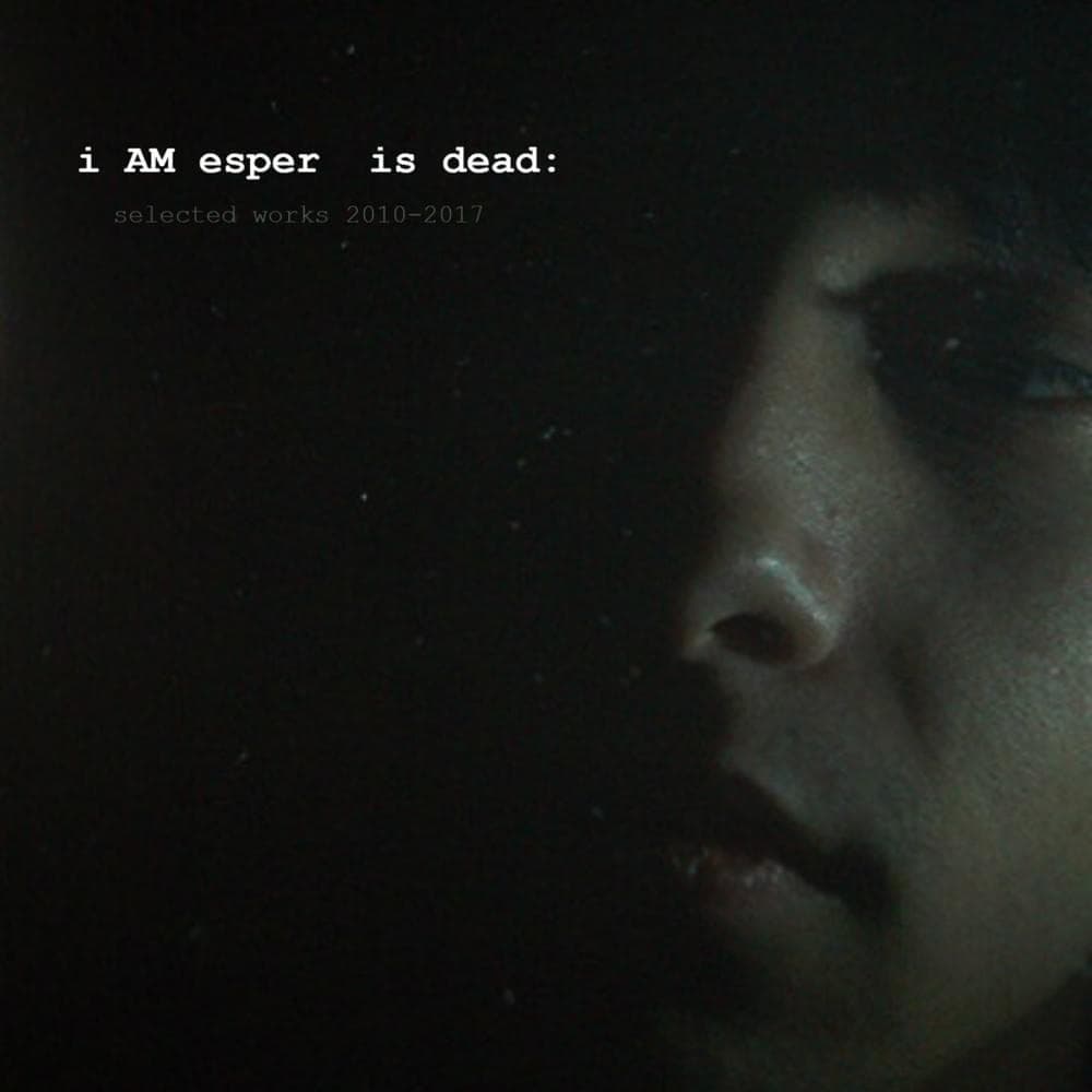 i AM esper is dead: selected works 2010-2017 Cover Art