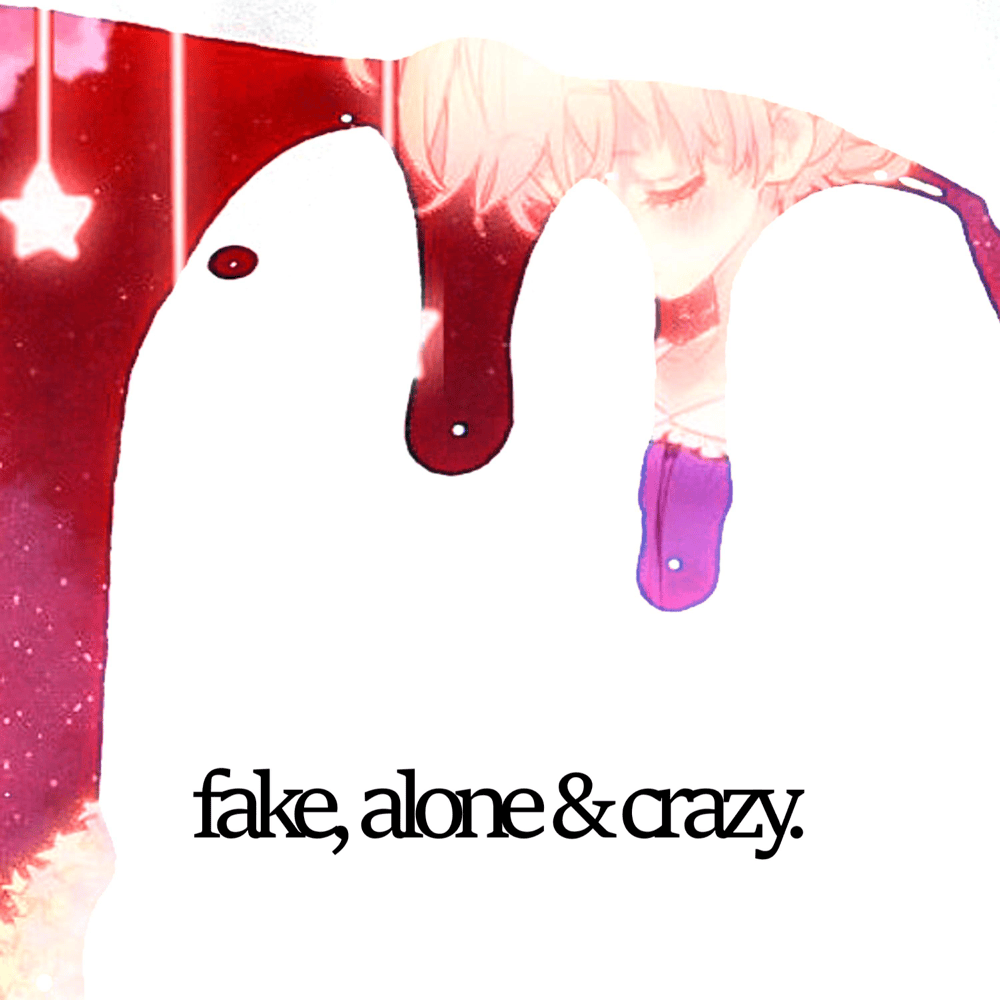 fake, alone & crazy